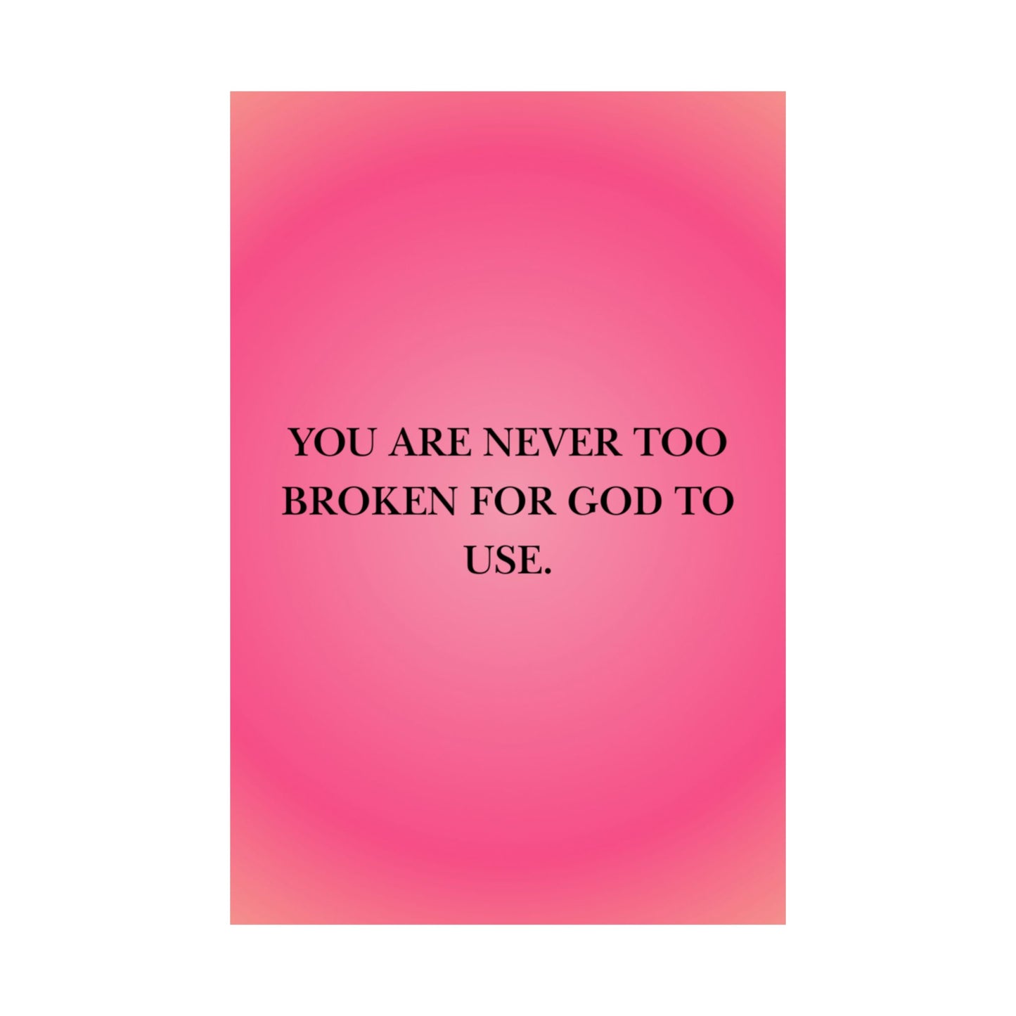 You Are Never Too Broken For God To Use poster | Matte Vertical Poster