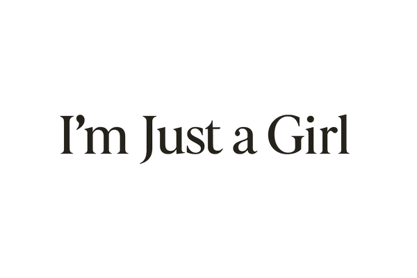 I'm Just a Girl
